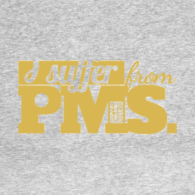 I Suffer from PMS Mood Swings Premenstrual Syndrome by porcodiseno